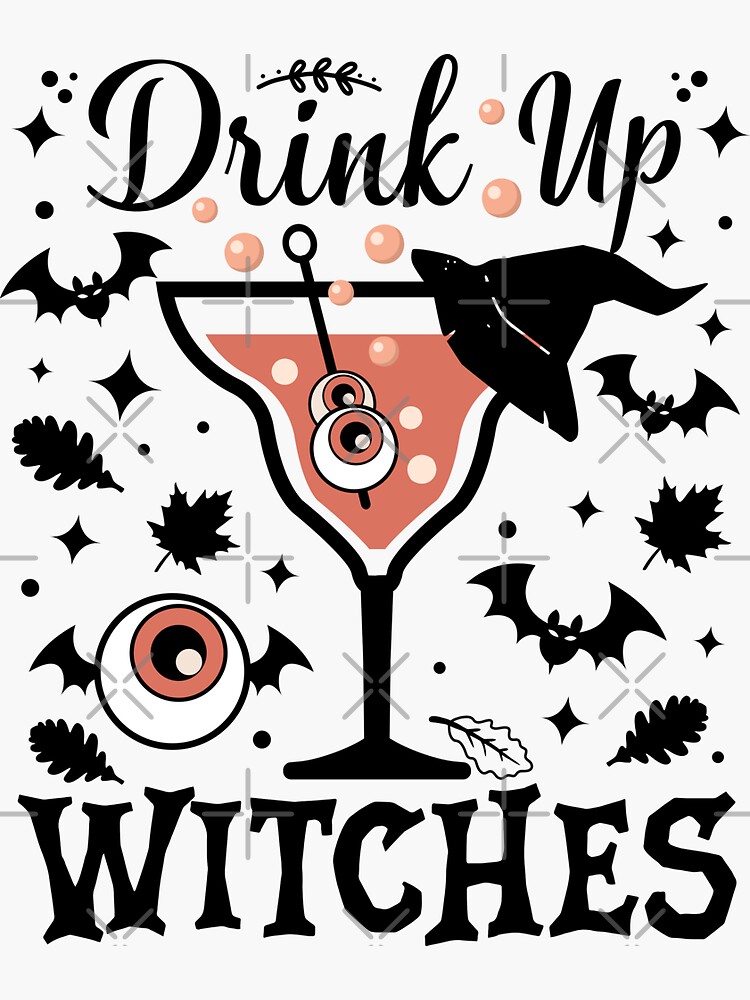 Drink Up Witches Drink Up Witches