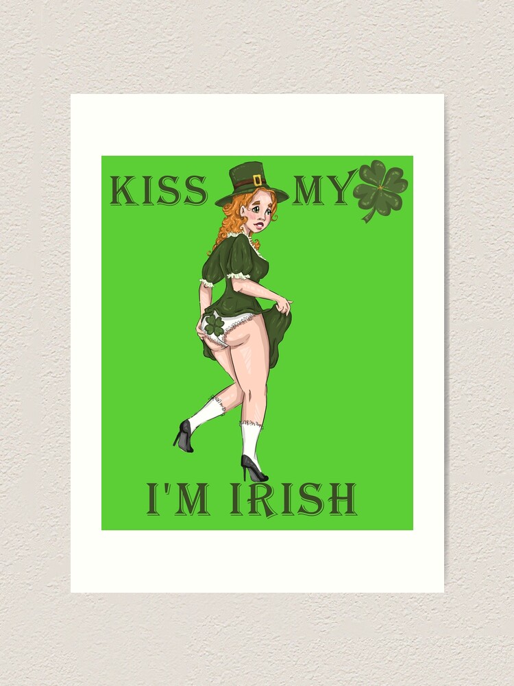 Kiss Me I Am Irish Girl Kiss My Ass Art Print By Beststuffdepot Redbubble