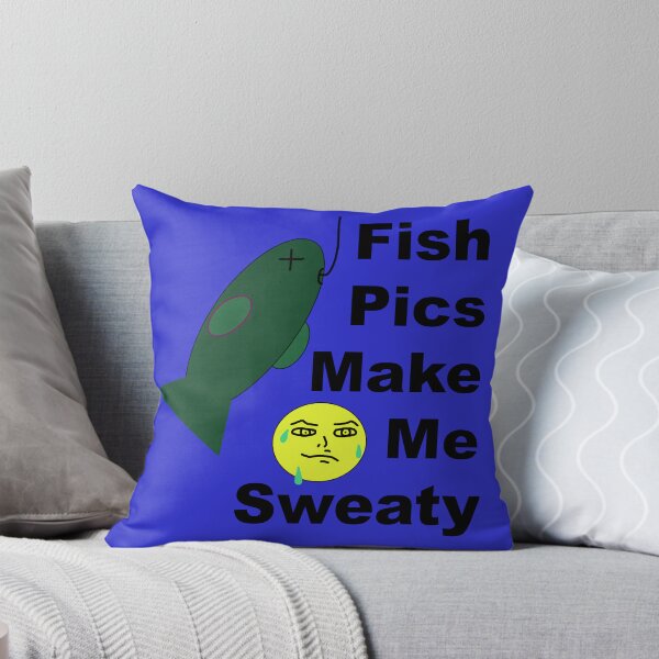 Item preview, Fish Pics Make Me Sweaty designed and sold by CanIgetanopa.