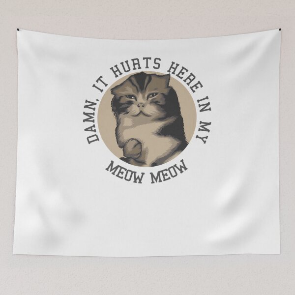 Item preview, Damn It Hurts Here In My Meow Meow  	 designed and sold by heopsqmmmr93.