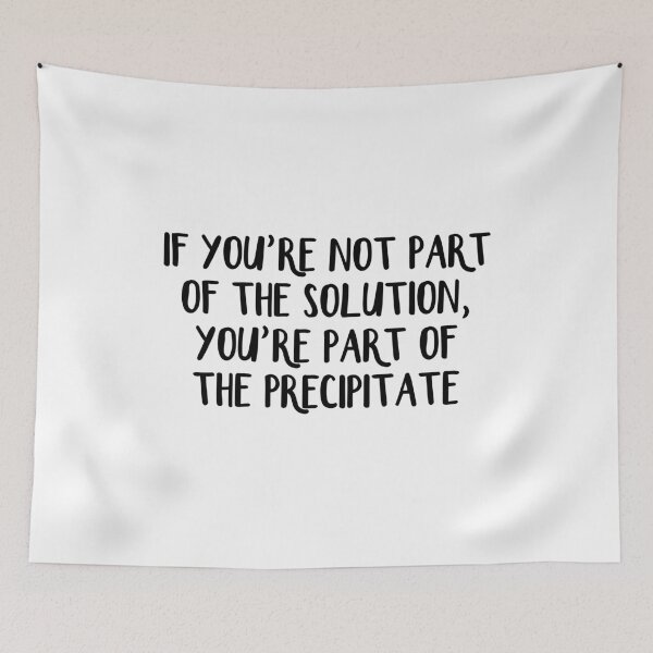 Item preview, If you're not part of the solution you're part of the precipitate designed and sold by allthetees.