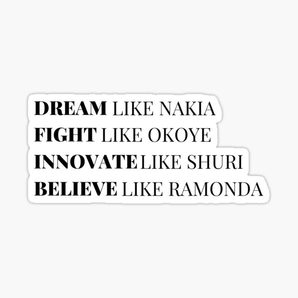 Dream Like Nakia Fight Like Okoye Innovate Like Shuri Believe Like Ramonda Sticker