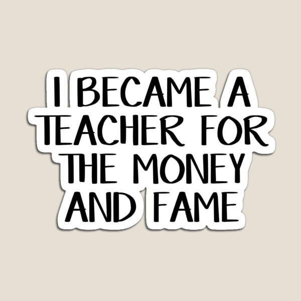 Item preview, I became a teacher for the money and fame designed and sold by allthetees.