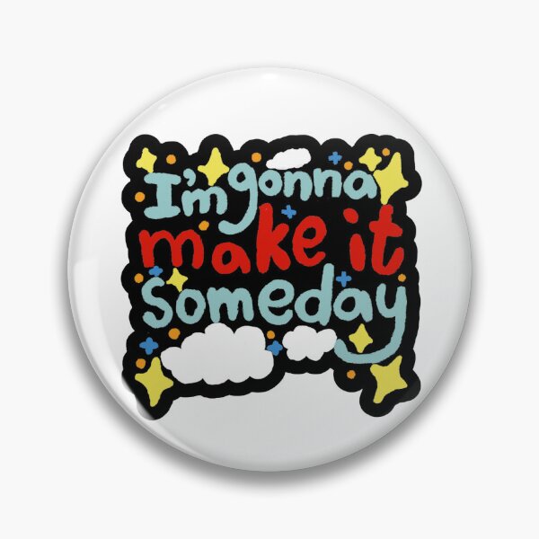 Item preview, I'm Gonna Make It Someday designed and sold by whimsyandme.