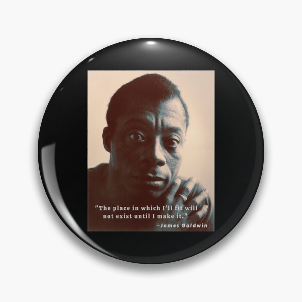 Item preview, James Baldwin portrait and quote The place in which I'll fit will not exist until I make it designed and sold by ColonGenerosit.