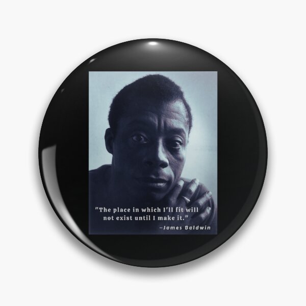 Item preview, James Baldwin portrait and quote The place in which I'll fit will not exist until I make it Classic designed and sold by StoreGavyn.
