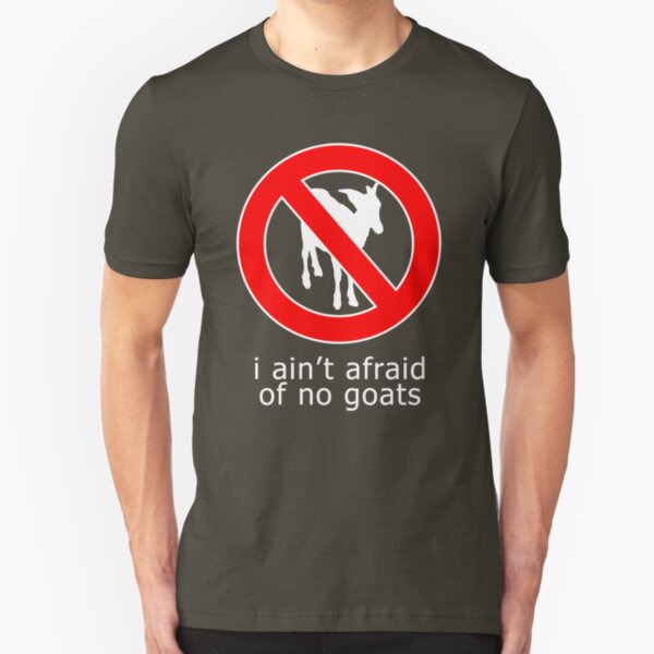 I Ain't Afraid of No Goats Slim Fit T-Shirt