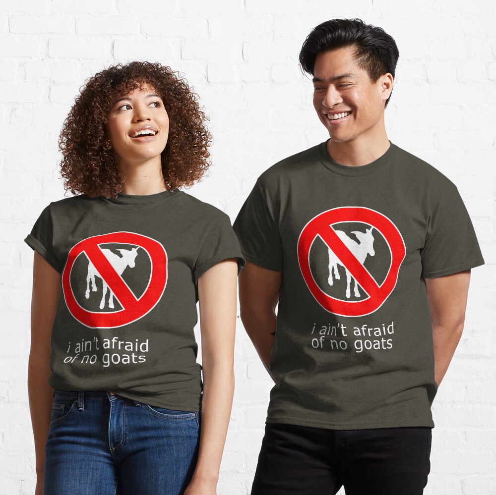 I Ain't Afraid of No Goats Classic T-Shirt