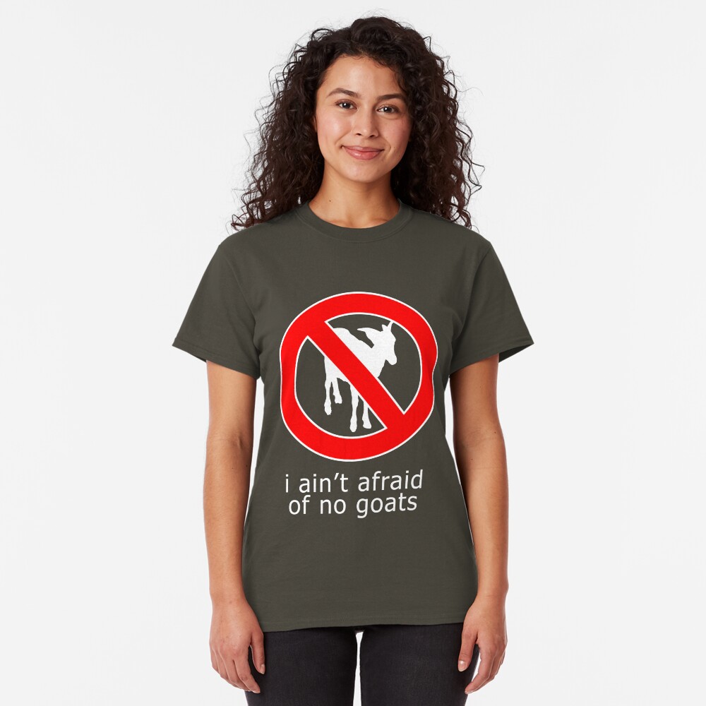 I Ain't Afraid of No Goats Classic T-Shirt