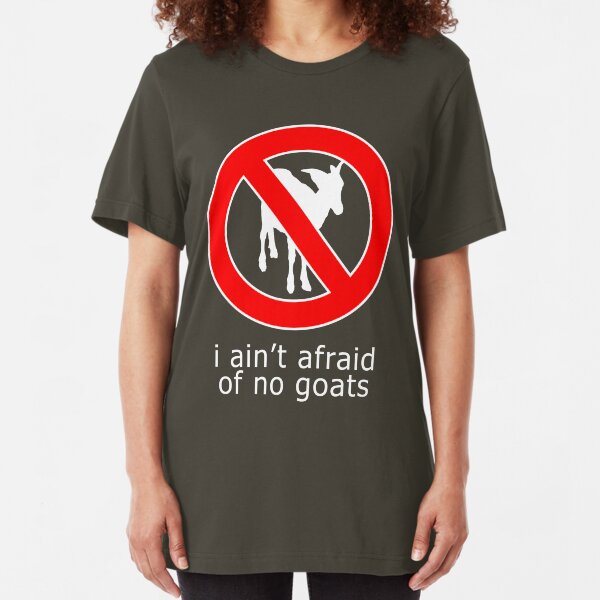 I Ain't Afraid of No Goats Slim Fit T-Shirt