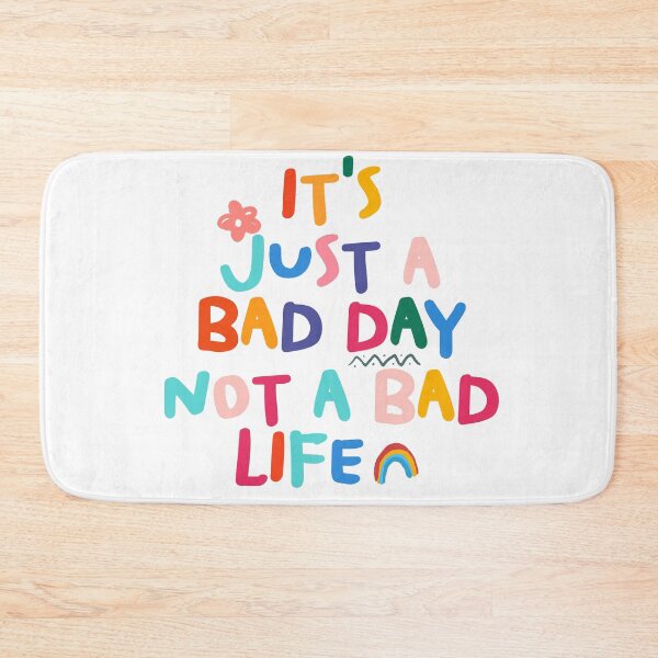 Item preview, It's Just A Bad Day Not A Bad Life designed and sold by redjeed.