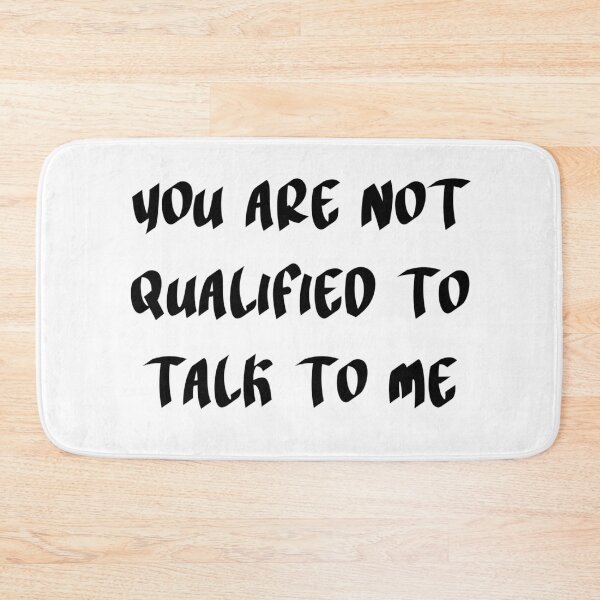 Item preview, You Are Not Qualified To Talk To Me  designed and sold by Allomensiaa.