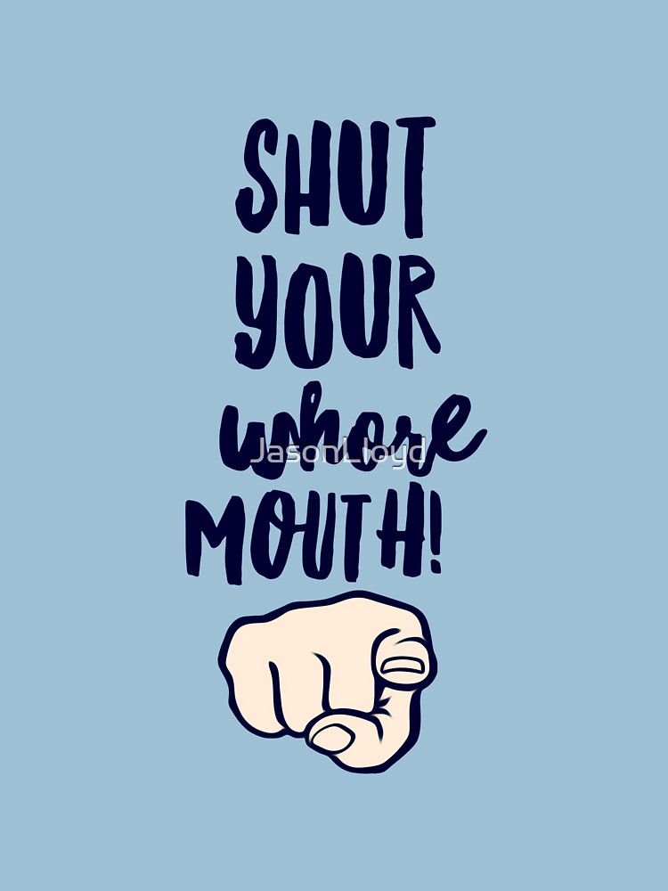 Shut Up Whore by JasonLloyd