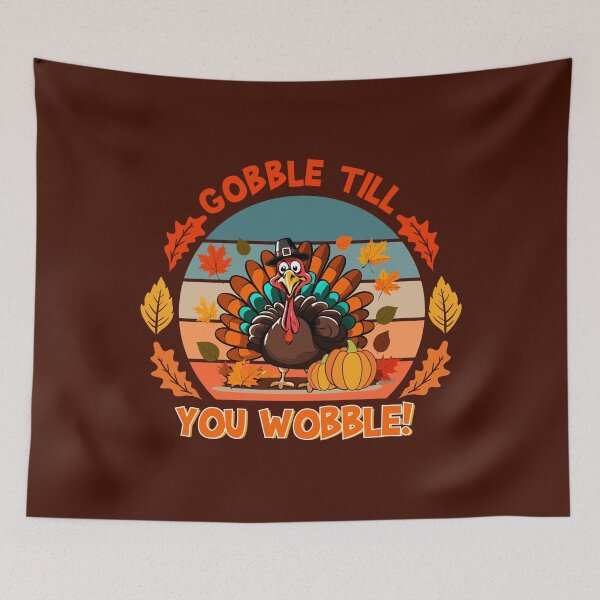 Item preview, Gobble 'til You Wobble! - Autumn Turkey Delight designed and sold by BNCH44.