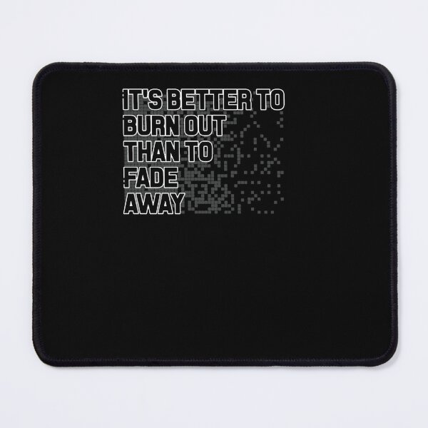 Item preview, It's Better To Burn To Burn Out Than To Fade Away  designed and sold by JAMESMEON.