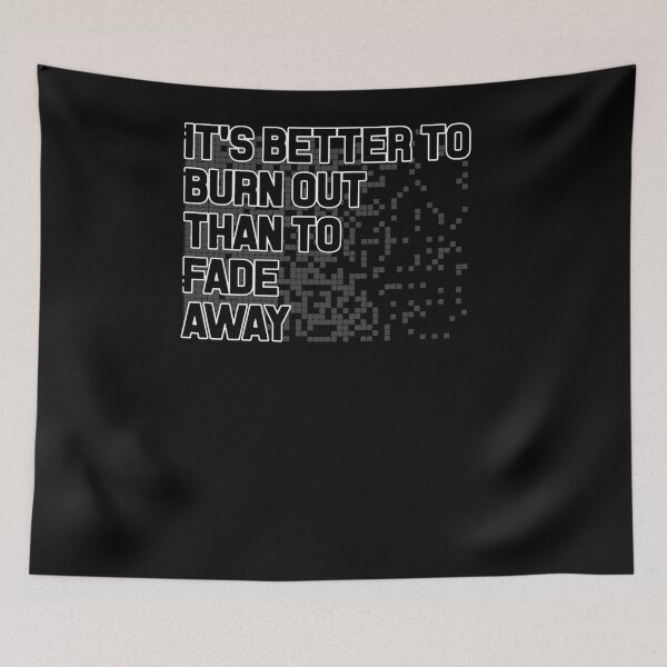 Item preview, It's Better To Burn To Burn Out Than To Fade Away  designed and sold by JAMESMEON.