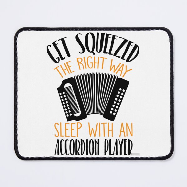 Item preview, 	 Accordion Get Squeezed The Right Way 	 	 designed and sold by zymhgofofln79.
