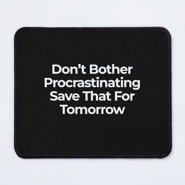 Item preview, Put Off Procrastination till Tomorrow Funny Text Design designed and sold by FuddalanDesigns.