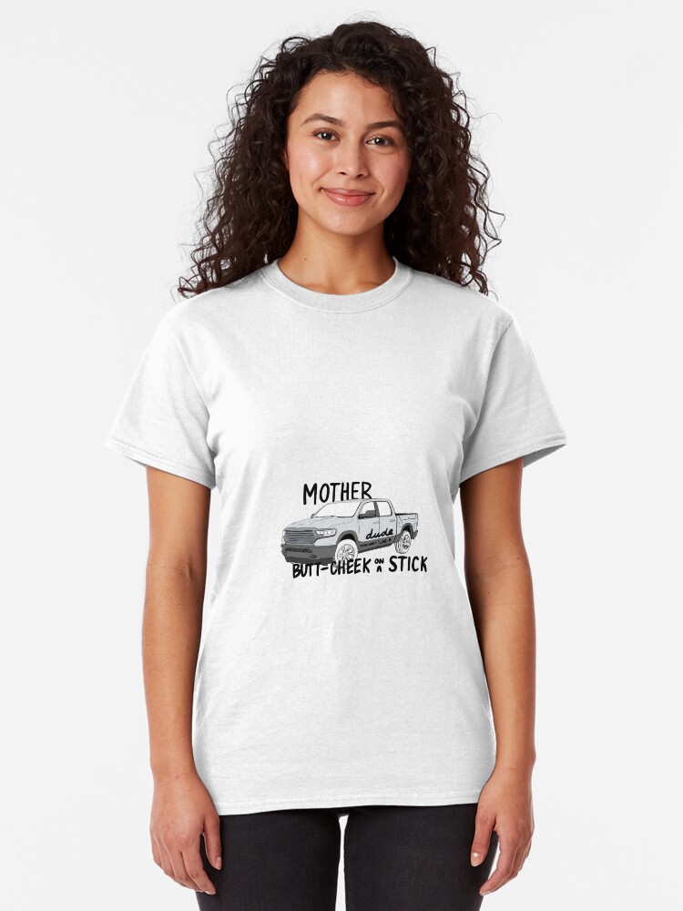 Alternate view of mother trucker dude, that hurt like a butt cheek on a stick! Classic T-Shirt