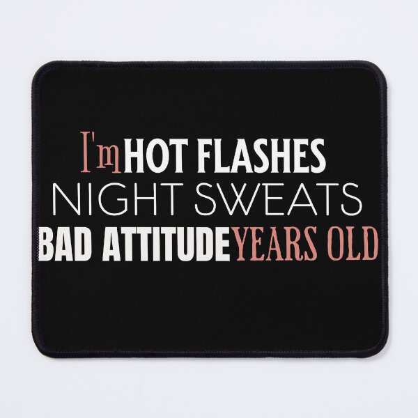 Item preview, I'm Hot Flashes, Night Sweats, Bad Attitude Years Old designed and sold by DesignedbyKerry.