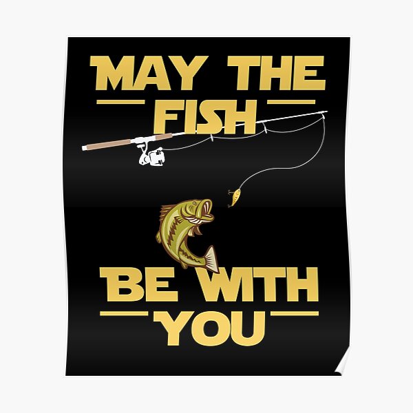 May The Fish Be With You Star Fisherman Fishing Poster