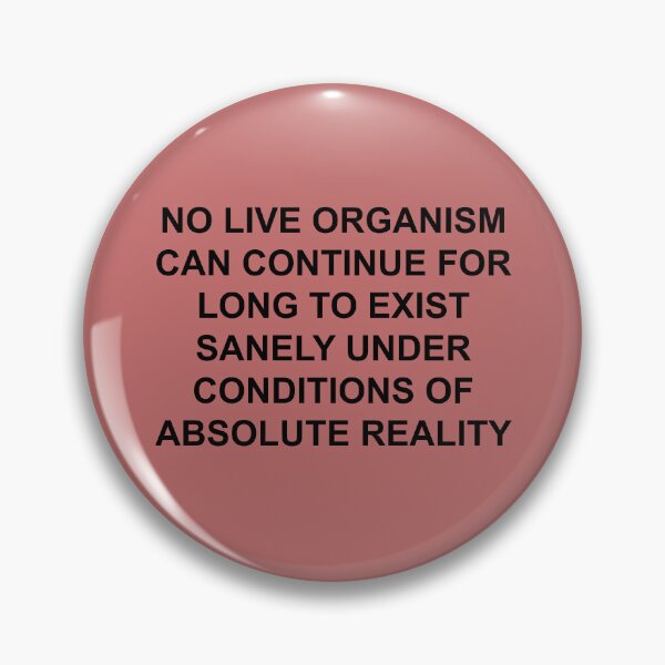 Item preview, NO LIVE ORGANISM CAN CONTINUE FOR LONG TO EXIST SANELY UNDER CONDITIONS OF ABSOLUTE REALITY designed and sold by seventystates.