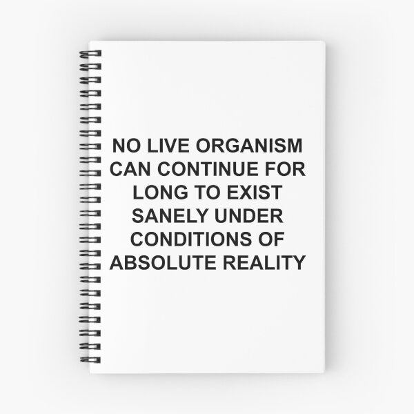 Item preview, NO LIVE ORGANISM CAN CONTINUE FOR LONG TO EXIST SANELY UNDER CONDITIONS OF ABSOLUTE REALITY designed and sold by seventystates.