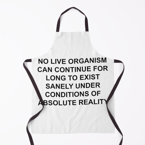 Item preview, NO LIVE ORGANISM CAN CONTINUE FOR LONG TO EXIST SANELY UNDER CONDITIONS OF ABSOLUTE REALITY designed and sold by seventystates.