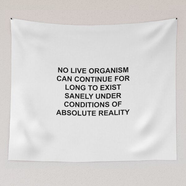 Item preview, NO LIVE ORGANISM CAN CONTINUE FOR LONG TO EXIST SANELY UNDER CONDITIONS OF ABSOLUTE REALITY designed and sold by seventystates.