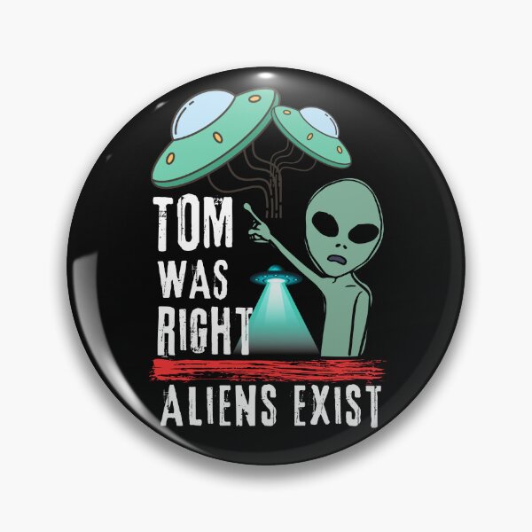 Item preview, Tom Was Right, Aliens Exist  designed and sold by CoolFaster22.
