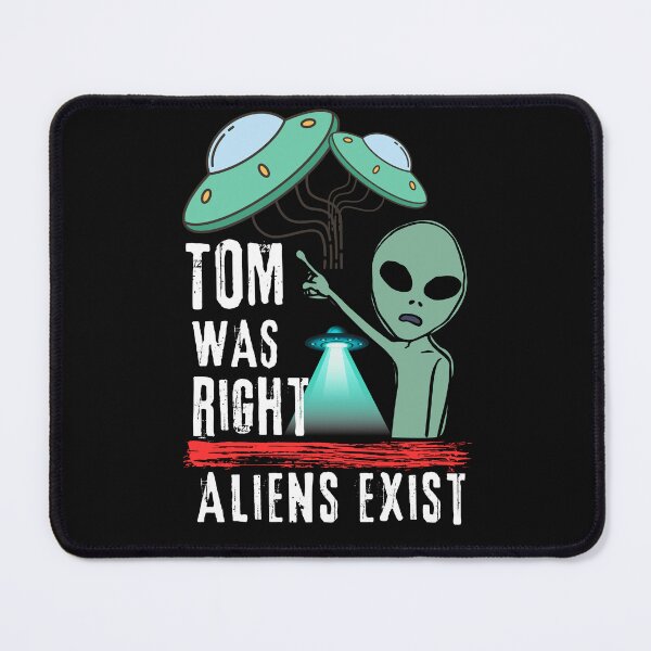 Item preview, Tom Was Right, Aliens Exist  designed and sold by CoolFaster22.