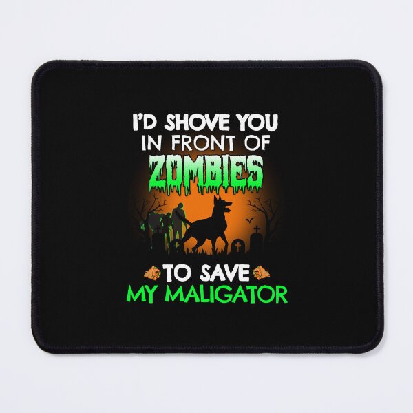 Item preview, Shove You In Front Zombies To Save My Maligator  designed and sold by Malinois  Drive.