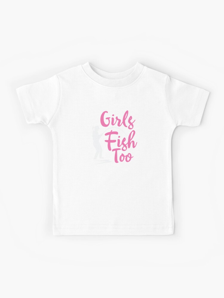 Girls Fish Too Fishing  Kids T-Shirt for Sale by BUBLTEES