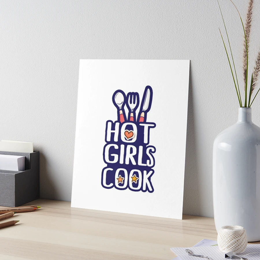 Hot Girls Cook- for girls who love cooking food- cooking girls | Art Board  Print