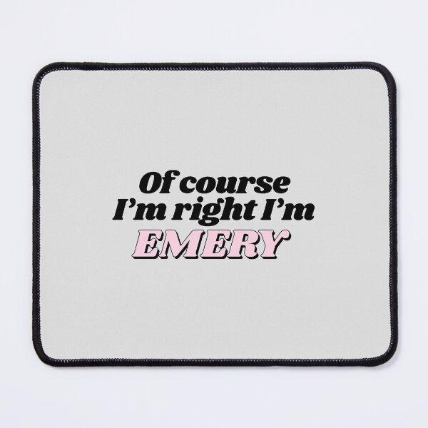 Item preview, Of Course I'm Right I'm Emery Funny Personalized designed and sold by kindxinn.