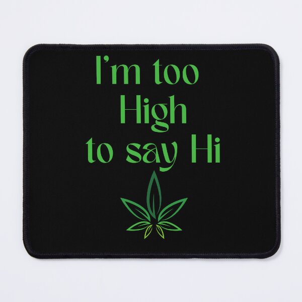 Item preview, I'm Too High To Say Hi designed and sold by BubonicCowboy.