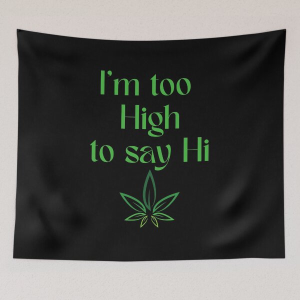 Item preview, I'm Too High To Say Hi designed and sold by BubonicCowboy.