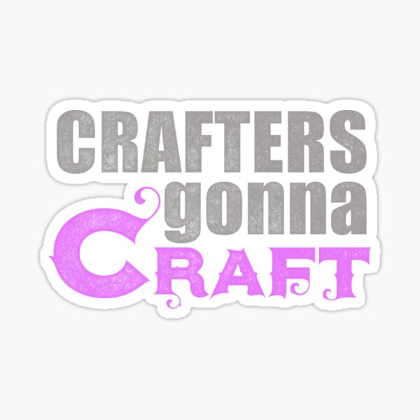 Crafters Gonna Craft Stickers for Sale