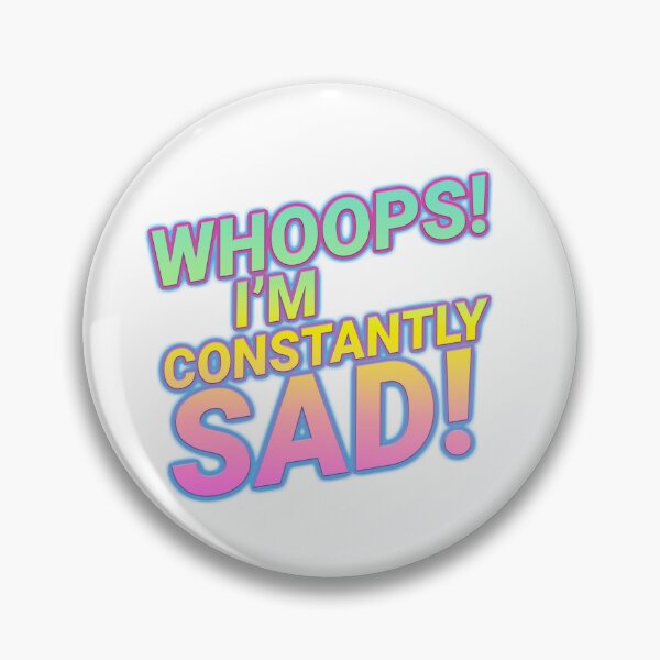 Item preview, WHOOPS! I'M CONSTANTLY SAD! designed and sold by JeromeDK.