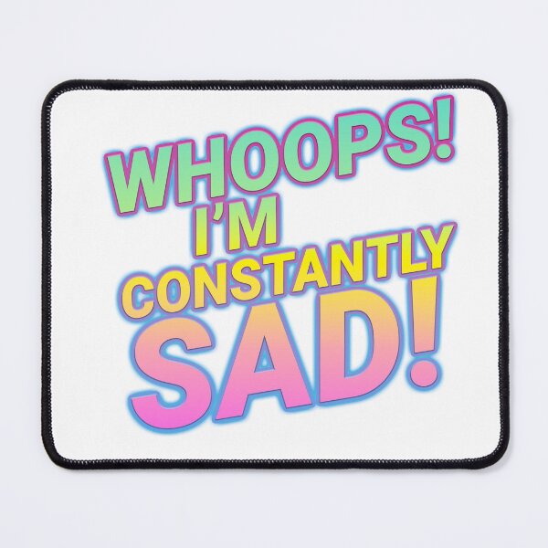 Item preview, WHOOPS! I'M CONSTANTLY SAD! designed and sold by JeromeDK.