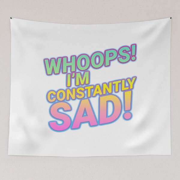Item preview, WHOOPS! I'M CONSTANTLY SAD! designed and sold by JeromeDK.