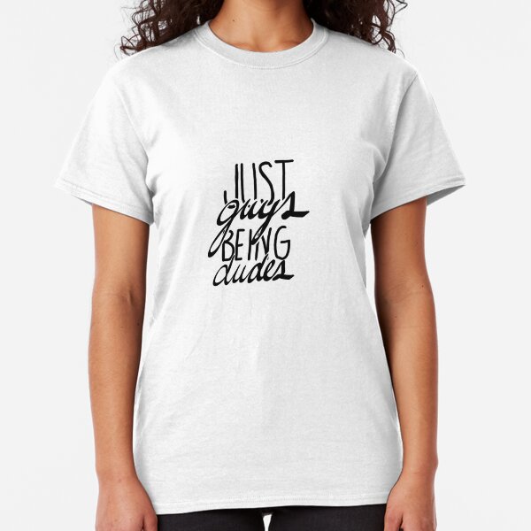 just guys being dudes Classic T-Shirt