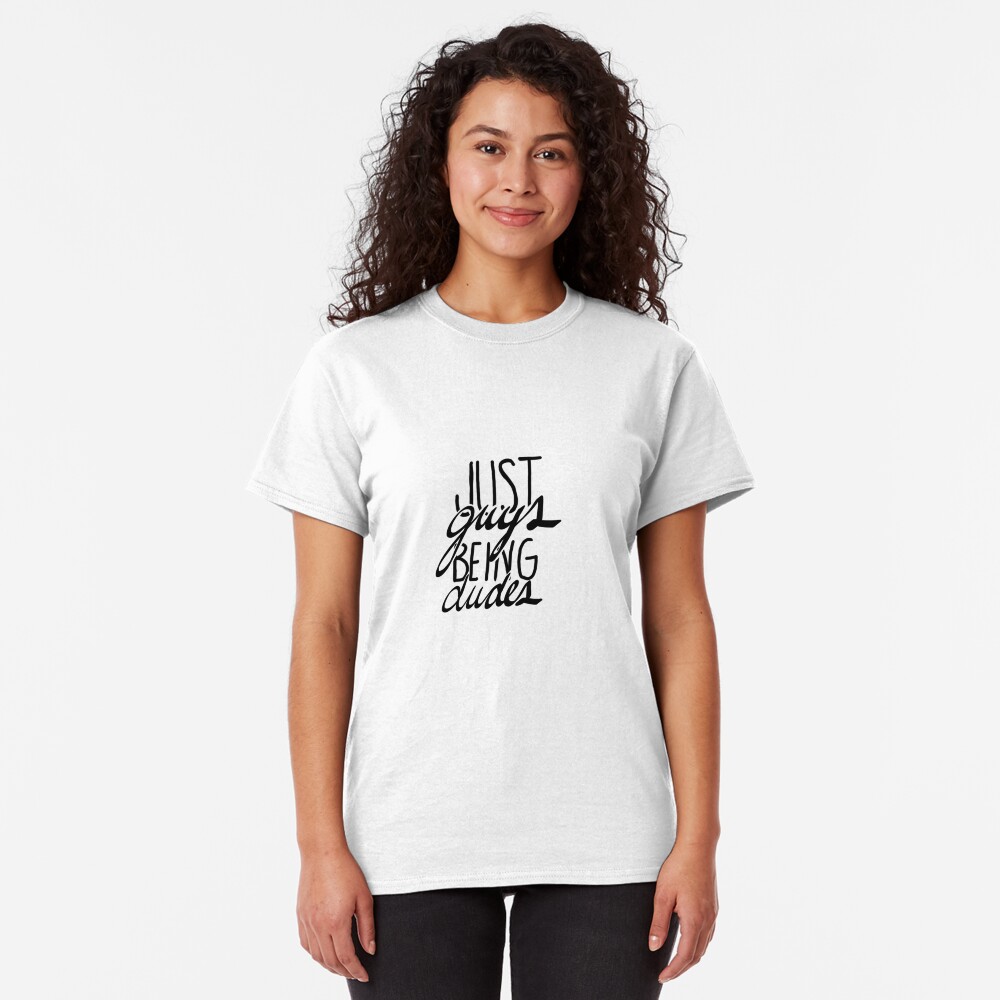 just guys being dudes Classic T-Shirt