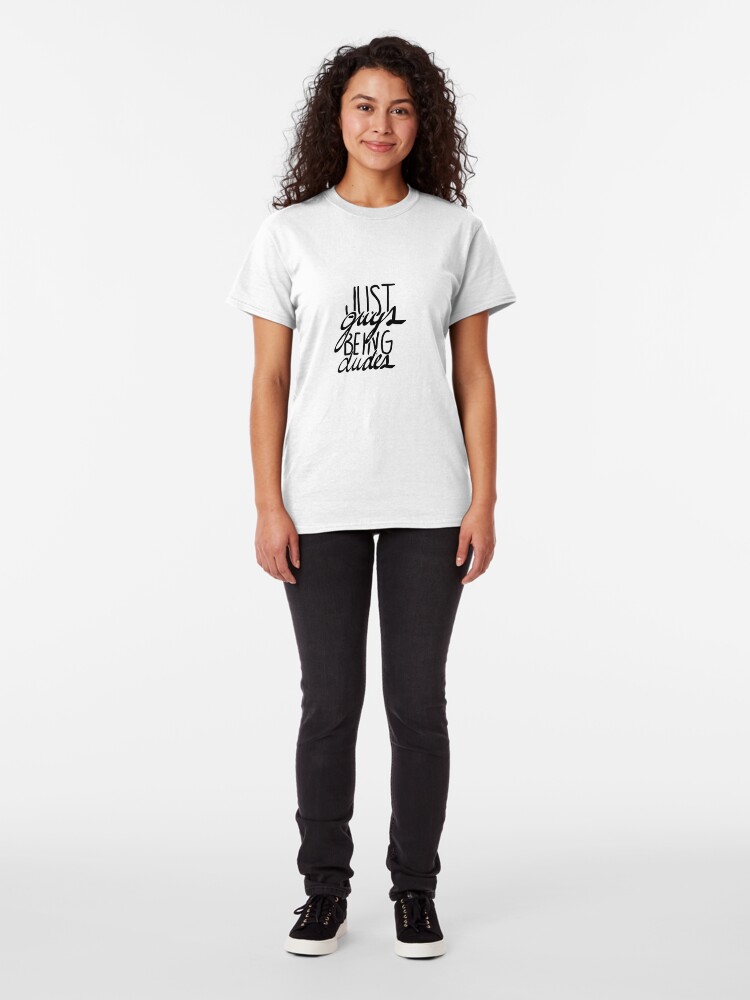 Alternate view of just guys being dudes Classic T-Shirt