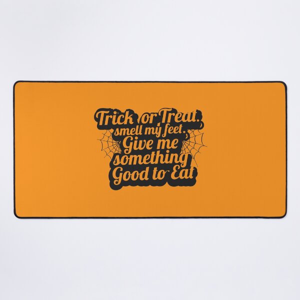 Item preview, Trick or Treat. Smell my feet. Give me something good to eat designed and sold by Muditha88.