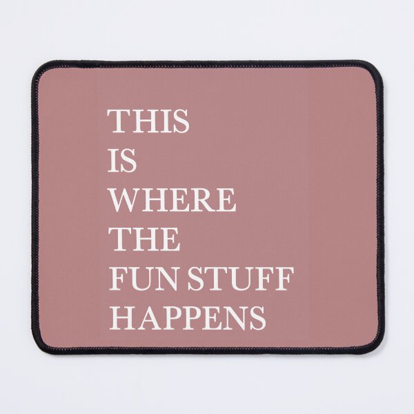 Item preview, Quote- "THIS IS WHERE THE FUN STUFF HAPPENS" designed and sold by bschwarz23.