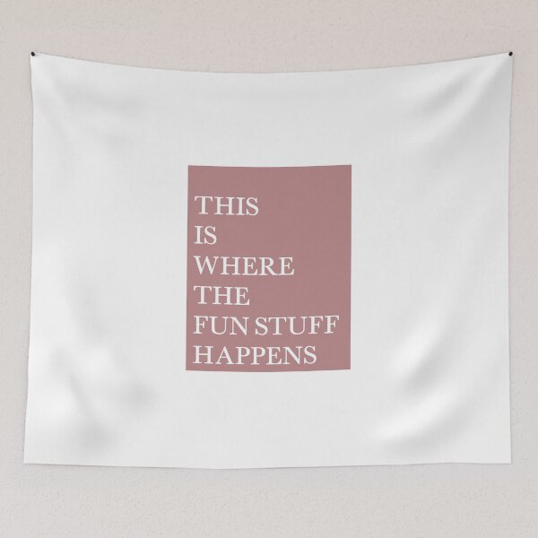 Item preview, Quote- "THIS IS WHERE THE FUN STUFF HAPPENS" designed and sold by bschwarz23.