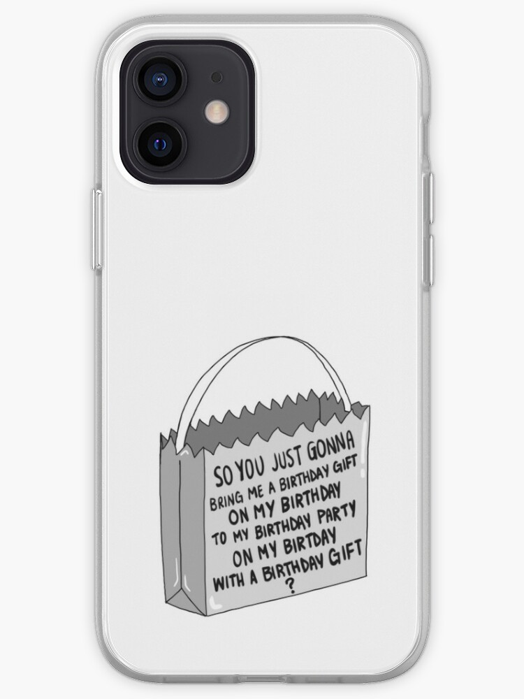 Coque Iphone Alors Tu Vas M Apporter Un Cadeau D Anniversaire Le Jour De Mon Anniversaire A Ma Fete D Anniversaire Le Jour De Mon Anniversaire Avec Un Cadeau D Anniversaire Par Elwwood