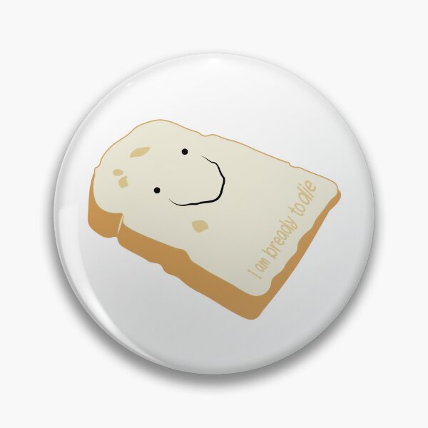 Item preview, bready to die meme designed and sold by LucidZen.