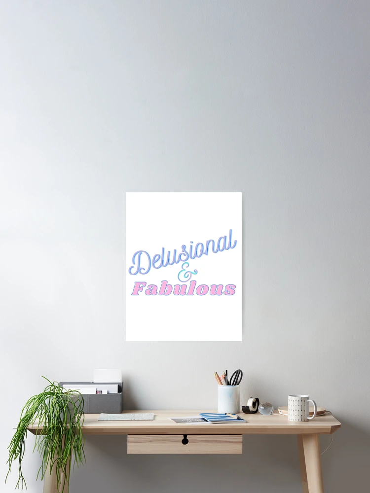 Thumbnail 2 of 3, Poster, Delusional and Fabulous designed and sold by ReeReeDesigns.